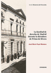 LA FACULTAD DE DERECHO DE MADRID DURANTE LA DICTADURA DE PRI - 9788410701564